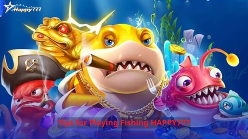 Tips for Playing Fishing HAPPY777